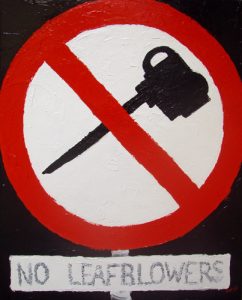 Painting of a sign called No Leaf Blowers by Banx 600x750mm MC6066 $36+GST/month short-term $21.6+GST/month long-term. $792 to buy